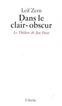 Dans le clair-obscur : Le théâtre de Jon Fosse