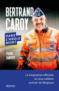 Dans l'angle mort: La biographie officielle du policier le plus populaire de Belgique