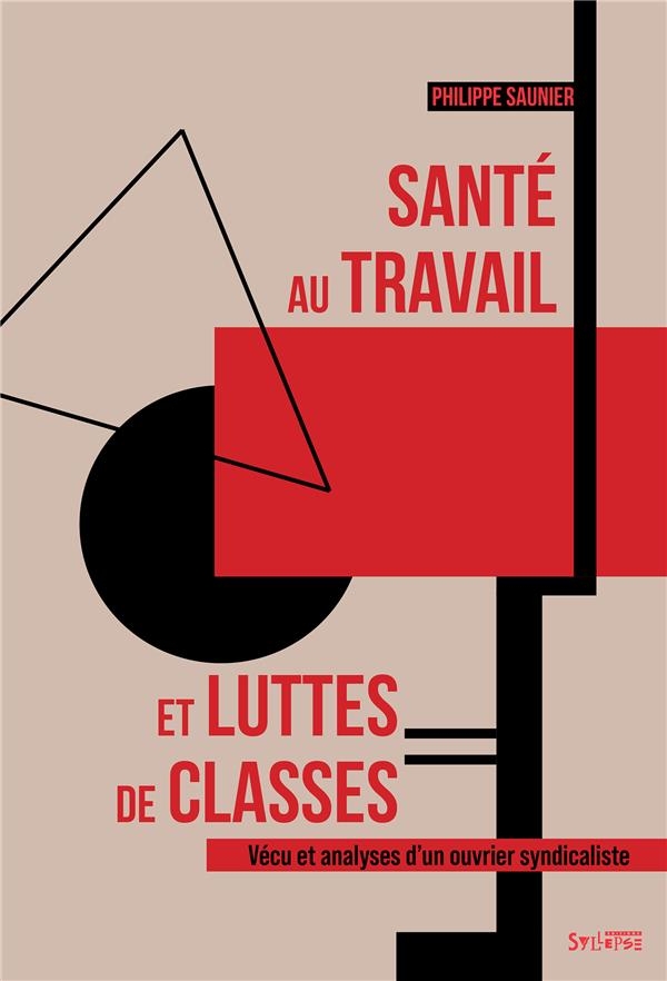Santé au travail et luttes de classes: Vécu et analyses d'un ouvrier syndicaliste