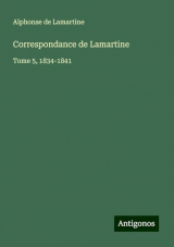 Correspondance de Lamartine: Tome 5, 1834-1841