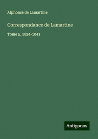 Correspondance de Lamartine: Tome 5, 1834-1841