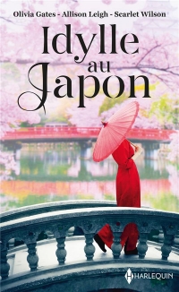 Idylle au Japon: Le désir défendu - Un mariage chez les Hanson - La fleur de Tokyo