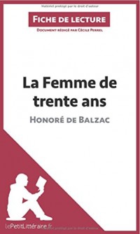 La Femme de trente ans d'Honoré de Balzac (Fiche de lecture): Résumé Complet Et Analyse Détaillée De L'oeuvre