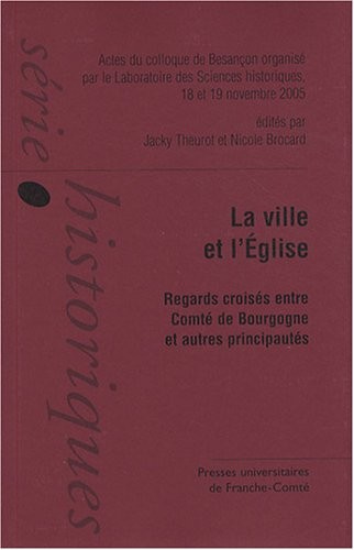 La ville et l'Eglise du XIIIe siècle à la veille du concile de Trente : Regards croisés entre comté de Bourgogne et autres principautés