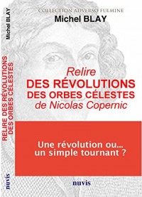 Relire La Revolution des Orbes Celestes de Nicolas Copernic