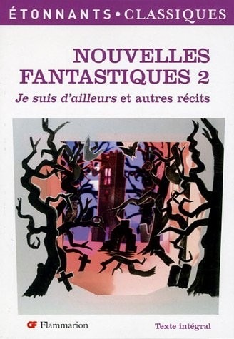 Nouvelles fantastiques : Tome 2, Je suis d'ailleurs et autres récits