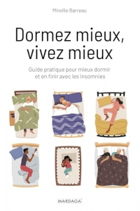 Dormez mieux, vivez mieux: Guide pratique pour mieux dormir et en finir avec les insomnies