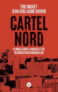 Cartel Nord. Plongée dans la nouvelle ère du narcotrafic marseillais
