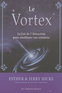 Le Vortex : La Loi de l'Attraction pour améliorer vos relations