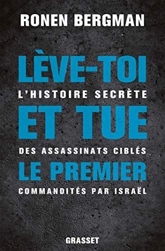 Lève-toi et tue le premier : L'histoire secrète des assassinats ciblés commandités par Israël (Essais Etranger)
