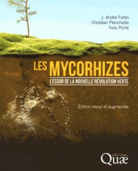 Les mycorhizes: L'essor de la nouvelle révolution verte. Edition revue et augmentée (Première édition : 9782759201051).