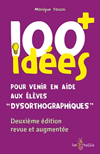 100 idees+ pour venir en aide aux eleves dysorthographiques