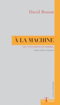 A la machine: Vies d'elisabeth de miribel