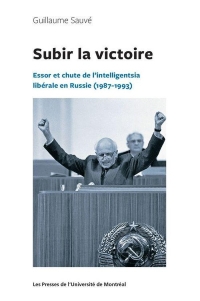 Subir la victoire : essor et chute de l'Intelligentsia libérale en Russie: 1987-1993