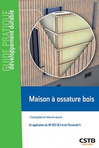 Maisons et bâtiments à ossature bois: Conception et mise en oeuvre - En application du NF DTU 31.2 et de l'Eurocode 5