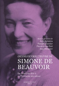 (Re)découvrir l'oeuvre de Simone de Beauvoir : Du Deuxième Sexe à La Cérémonie des adieux