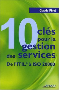 10 clés pour la gestion des services: De l'ITIL© à ISO 20000