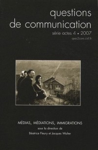 Questions de Communication, Serie Actes 4/2007. Medias, Mediations, Immigrations