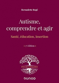 Autisme, comprendre et agir - 3e éd. : Santé, éducation, insertion (Psychothérapies)