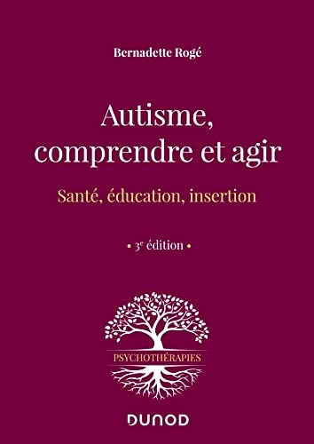 Autisme, comprendre et agir - 3e éd. : Santé, éducation, insertion (Psychothérapies)