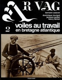 Ar Vag : Tome 2 : Voiles au travail en Bretagne atlantique