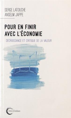 Pour en finir avec l'économie :décroissance et critique de la valeur