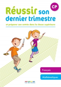 Réussir son dernier trimestre - CP: Et préparer son entrée dans la classe supérieure