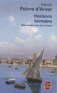 Horizons lointains : Mes voyages avec les écrivains