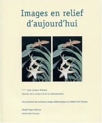 Images en relief d'aujourd'hui. : Le livre du centenaire du Stéréo-Club Français 1903-2003