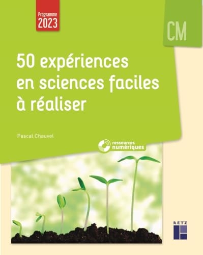 50 expériences en sciences faciles à réaliser CM (+ ressources numériques): Programme 2023, applicable à la rentrée 2025