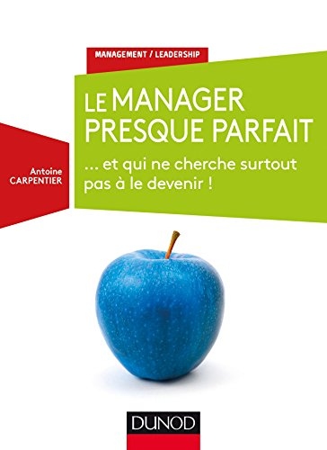 Le manager presque parfait : ... et qui ne cherche surtout pas à le devenir !
