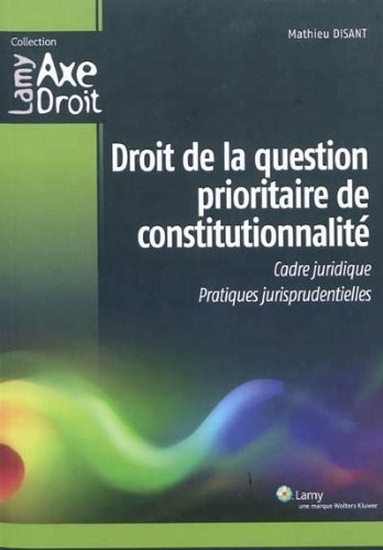 Droit de la question prioritaire de constitutionnalité: Cadre juridique. Pratiques jurisprudentielles.