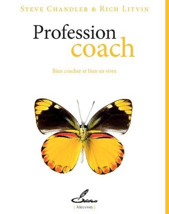 Profession coach: Bien coacher et bien en vivre