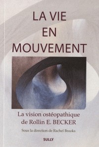 La vie en mouvement : La vision ostéopathique de Rollin E. Becker, DO