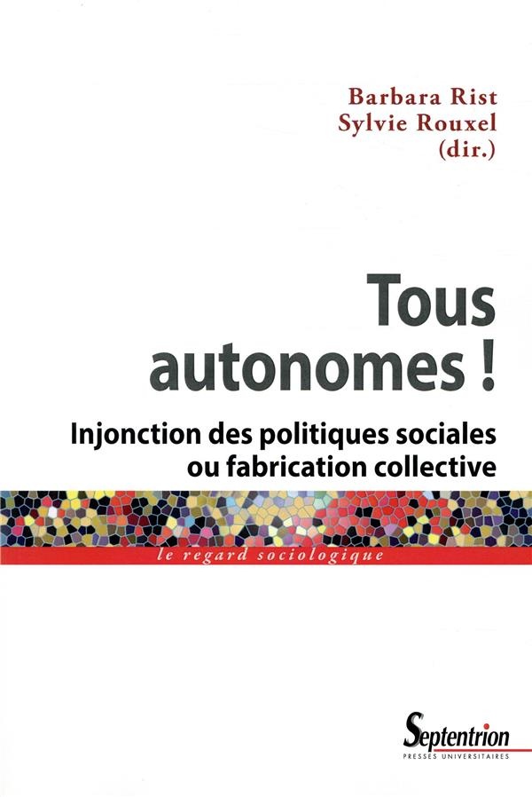 Tous autonomes !: Injonction des politiques sociales ou fabrication collective