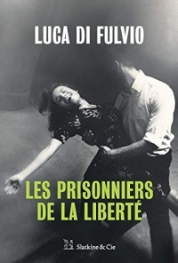 Les Prisonniers de la liberté: Par l'auteur du best-seller international Le gang des rêves !
