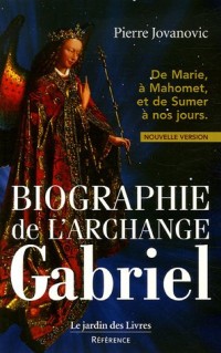 Biographie de l'archange Gabriel : De Marie à mahomet et de sumer à nos jours