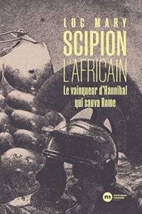 SCIPION L'AFRICAIN: Le vainqueur d'Hannibal qui sauva Rome