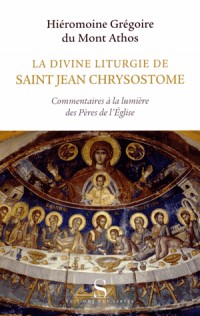 La divine liturgie de saint Jean Chrysostome : Commentaires à la lumière des Pères de l'Eglise