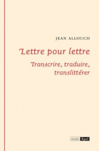 Lettre pour lettre: Transcrire, traduire, translittérer