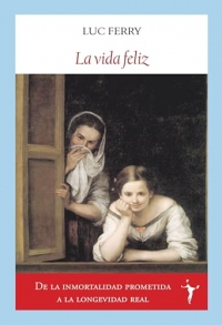 La vida feliz: Sabidurías clásicas y espiritualidad laica