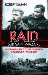 Raid sur Saint-Nazaire: L'incroyable récit d'une opération commando légendaire