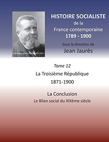Histoire socialiste de la France contemporaine: Tome XII : La Troisième République 1871-1900, La Conclusion: Le Bilan social du XIXème siècle
