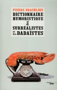 Dictionnaire humoristique de A à Z des Surréalistes et des Dadaïstes (nouvelle édition)