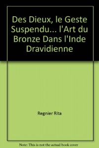 Des dieux, le geste suspendu: L'art du bronze dans l'Inde dravidienne