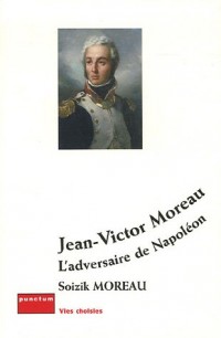 Jean-Victor Moreau : L'adversaire de Napoléon