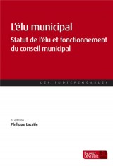 L'élu municipal : Statut de l'élu et fonctionnement du conseil municipal