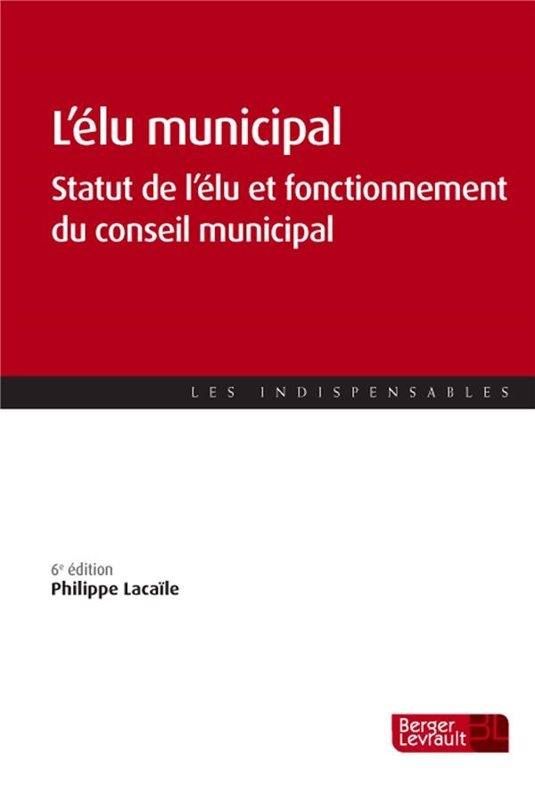 L'élu municipal : Statut de l'élu et fonctionnement du conseil municipal
