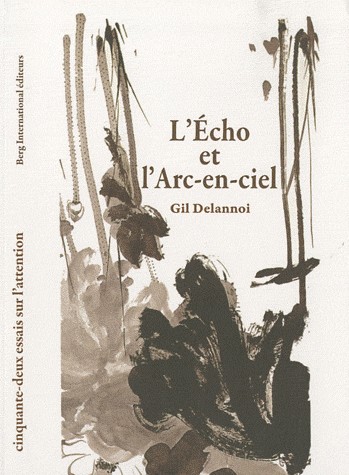 L'écho et l'Arc-en-ciel: Cinquante-deux essais sur l'attention