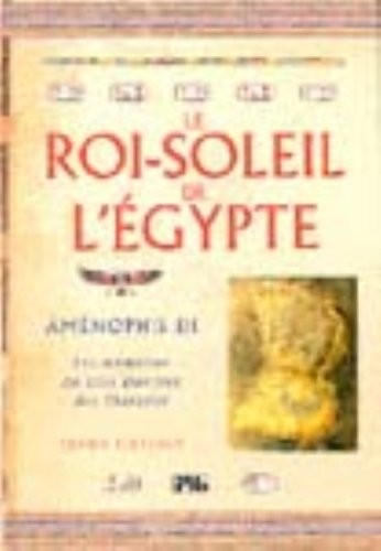 Le Roi-Soleil de l'Egypte : Aménophis III